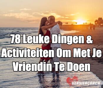 dagje weg met je vriend|79 Leuke Dingen & Activiteiten Om Met Je Vriend Te。